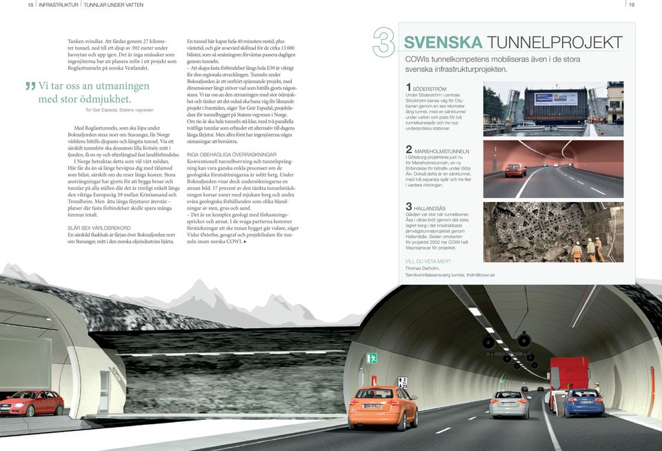 Tor Geir Espedal, Statens vegvesen Med Rogfasttunneln, som ska löpa under Boknafjorden strax norr om Stavanger, får Norge världens hittills djupaste och längsta tunnel.