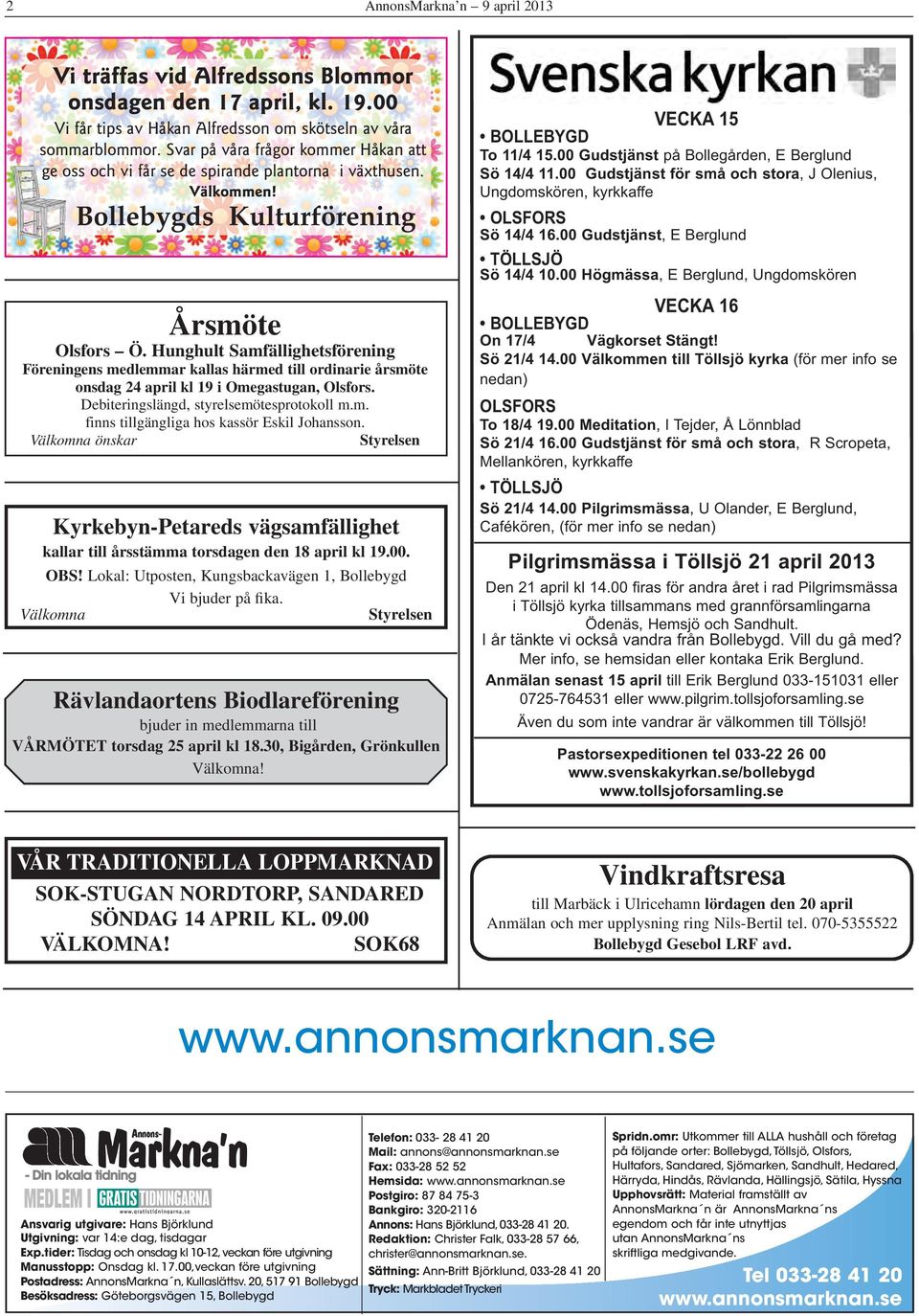 Hunghult Samfällighetsförening Föreningens medlemmar kallas härmed till ordinarie årsmöte onsdag 24 april kl 19 i Omegastugan, Olsfors. Debiteringslängd, styrelsemötesprotokoll m.m. finns tillgängliga hos kassör Eskil Johansson.