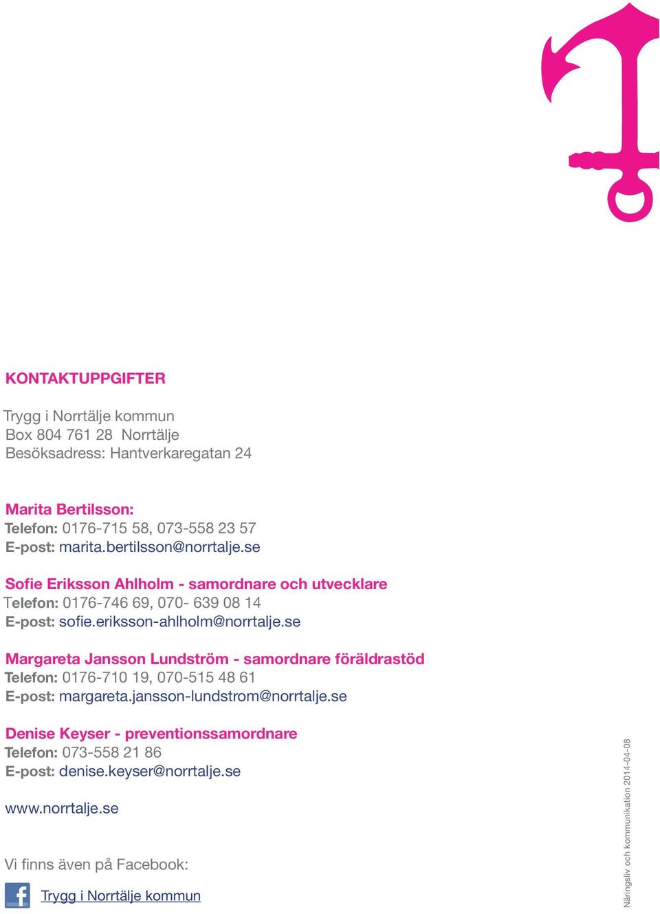 se Margareta Jansson Lundström - samordnare föräldrastöd telefon: 0176-710 19, 070-515 48 61 e-post: margareta.jansson-lundstrom@norrtalje.