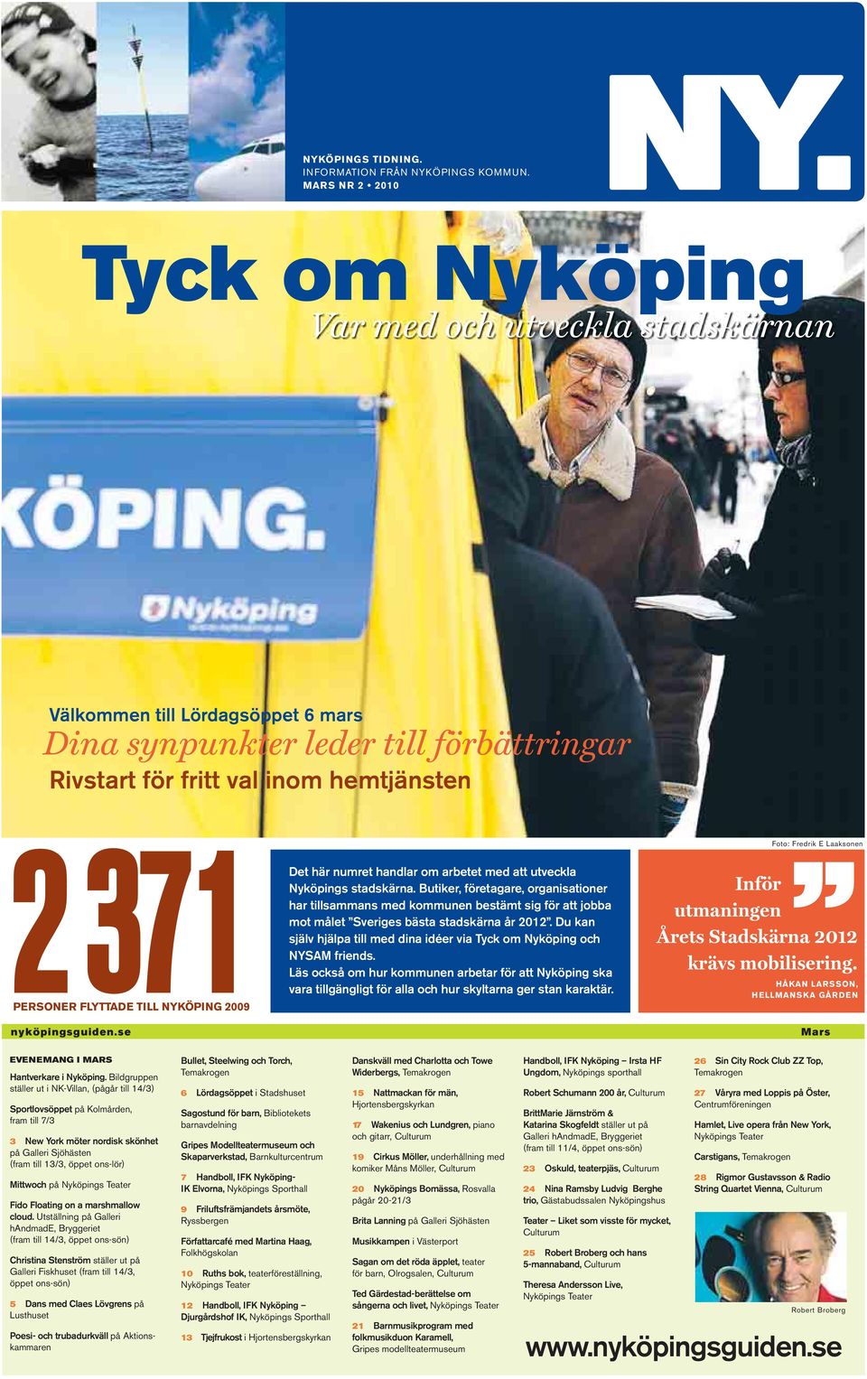 FLYTTADE TILL NYKÖPING 2009 nyköpingsguiden.se Det här numret handlar om arbetet med att utveckla Nyköpings stadskärna.