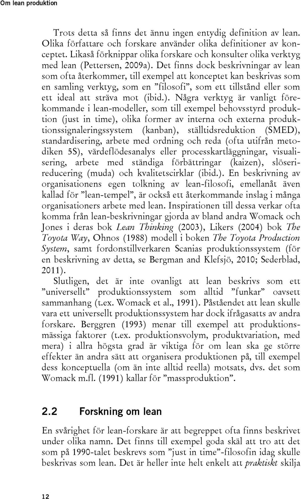 Det finns dock beskrivningar av lean som ofta återkommer, till exempel att konceptet kan beskrivas som en samling verktyg, som en filosofi, som ett tillstånd eller som ett ideal att sträva mot (ibid.