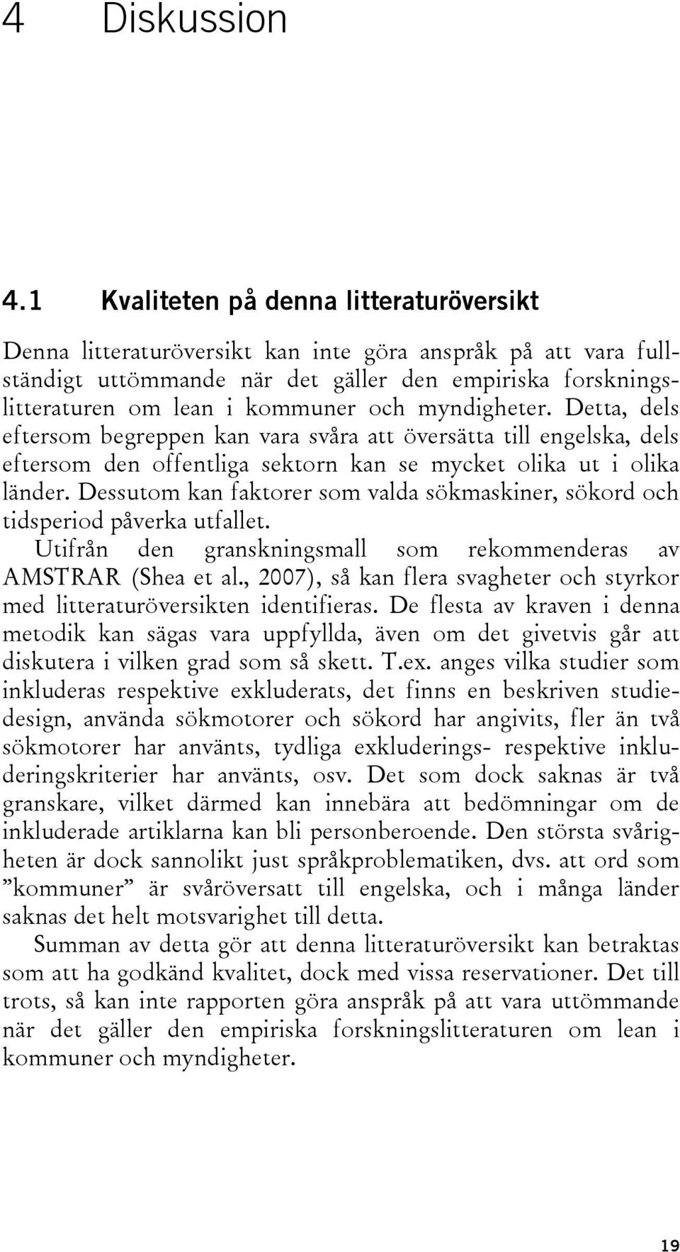 myndigheter. Detta, dels eftersom begreppen kan vara svåra att översätta till engelska, dels eftersom den offentliga sektorn kan se mycket olika ut i olika länder.