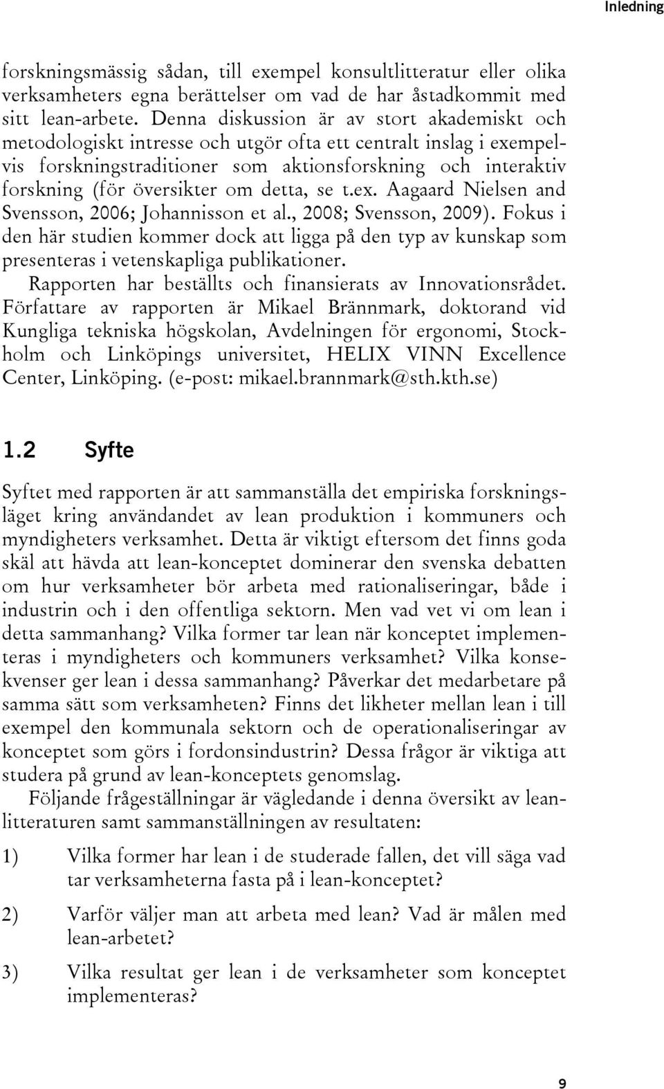 om detta, se t.ex. Aagaard Nielsen and Svensson, 2006; Johannisson et al., 2008; Svensson, 2009).