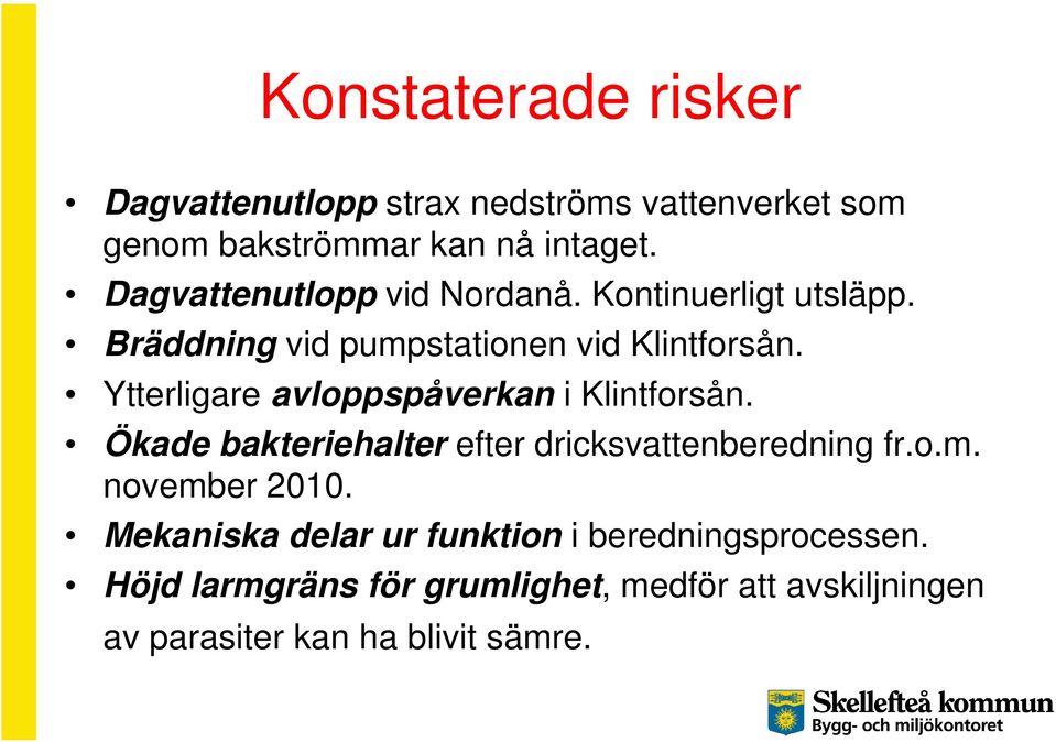 Ytterligare avloppspåverkan i Klintforsån. Ökade bakteriehalter efter dricksvattenberedning fr.o.m. november 2010.