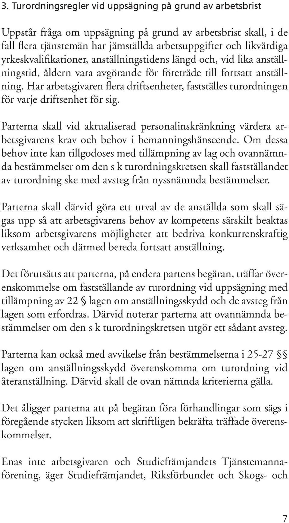 Har arbetsgivaren flera driftsenheter, fastställes turordningen för varje driftsenhet för sig.