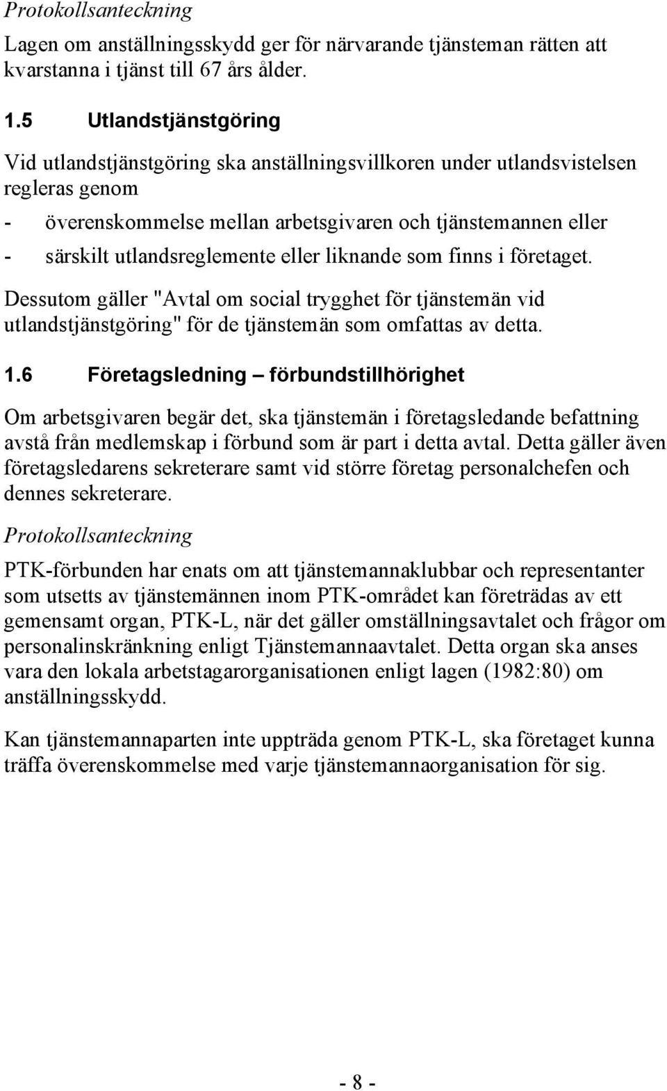 utlandsreglemente eller liknande som finns i företaget. Dessutom gäller "Avtal om social trygghet för tjänstemän vid utlandstjänstgöring" för de tjänstemän som omfattas av detta. 1.