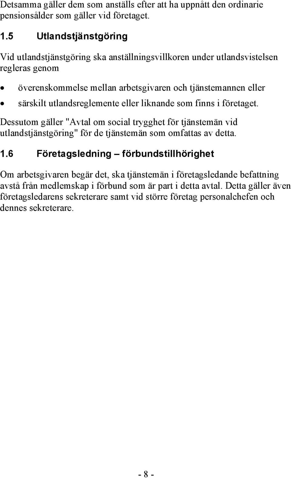 utlandsreglemente eller liknande som finns i företaget. Dessutom gäller "Avtal om social trygghet för tjänstemän vid utlandstjänstgöring" för de tjänstemän som omfattas av detta. 1.