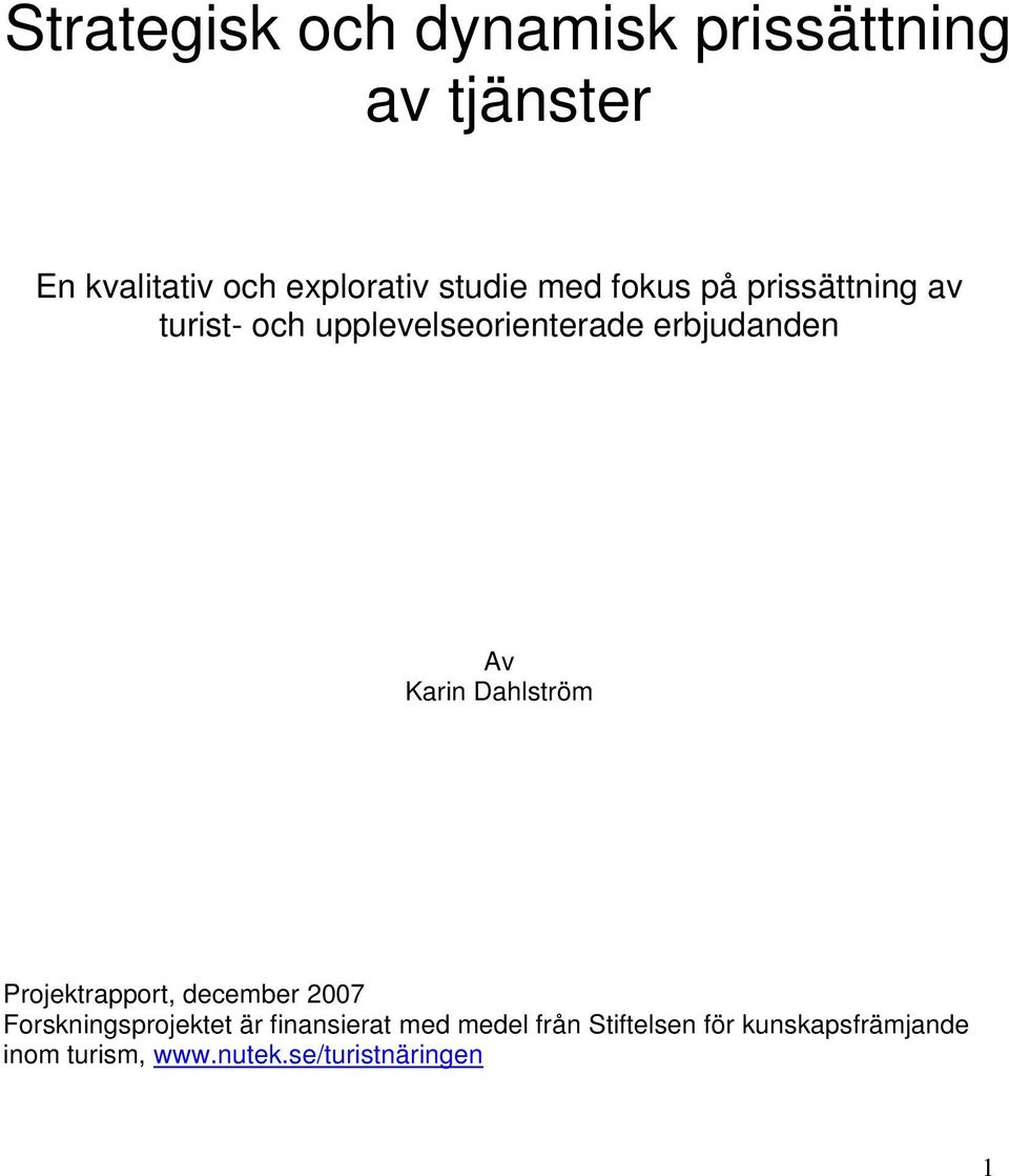 Av Karin Dahlström Projektrapport, december 2007 Forskningsprojektet är finansierat