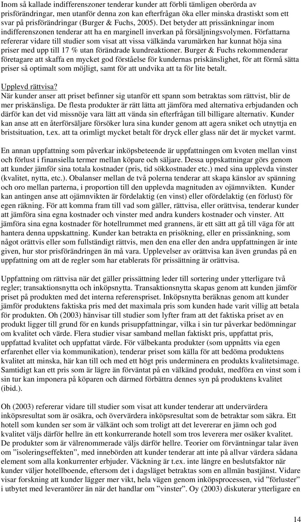 Författarna refererar vidare till studier som visat att vissa välkända varumärken har kunnat höja sina priser med upp till 17 % utan förändrade kundreaktioner.