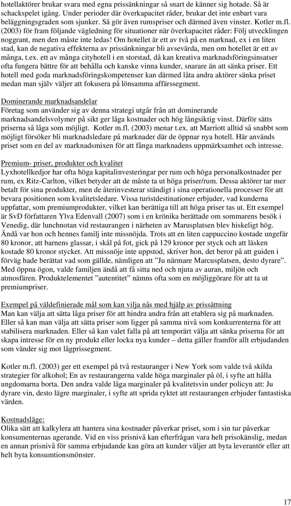 (2003) för fram följande vägledning för situationer när överkapacitet råder: Följ utvecklingen noggrant, men den måste inte ledas!