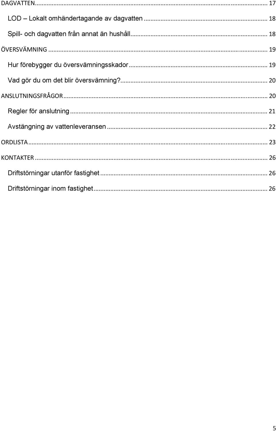 ... 20 ANSLUTNINGSFRÅGOR... 20 Regler för anslutning... 21 Avstängning av vattenleveransen... 22 ORDLISTA.