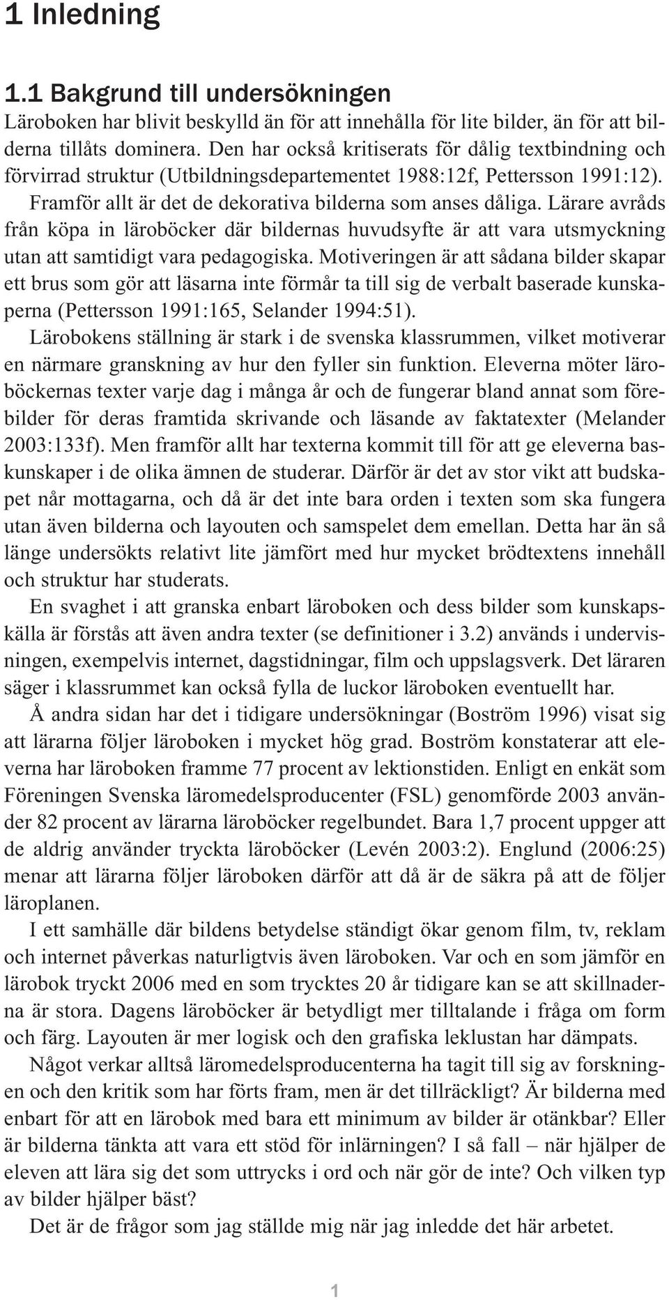 Lärare avråds från köpa in läroböcker där bildernas huvudsyfte är att vara utsmyckning utan att samtidigt vara pedagogiska.