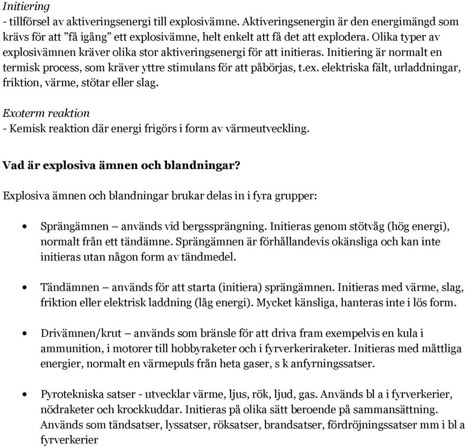 Exoterm reaktion - Kemisk reaktion där energi frigörs i form av värmeutveckling. Vad är explosiva ämnen och blandningar?