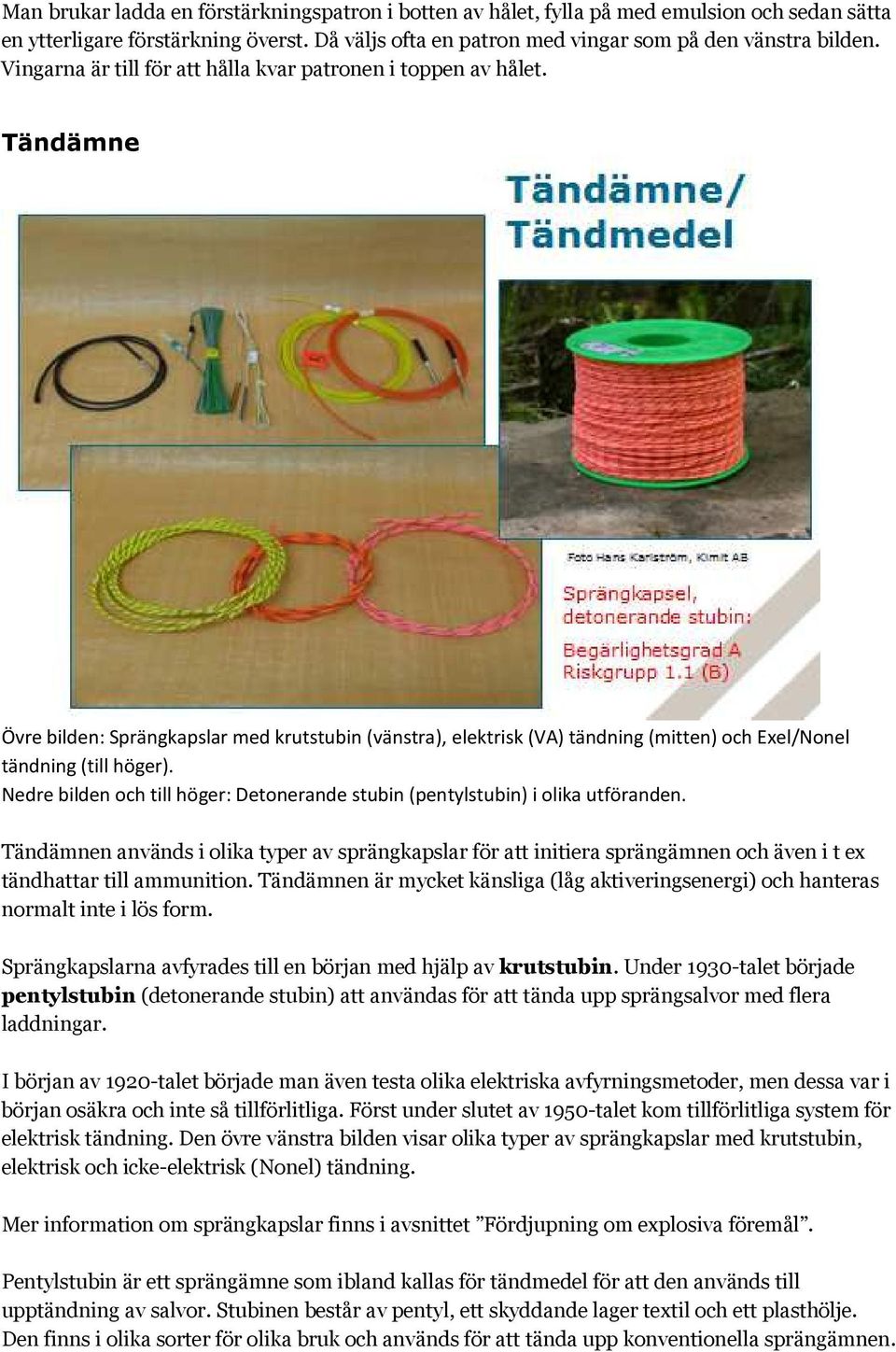 Nedre bilden och till höger: Detonerande stubin (pentylstubin) i olika utföranden.