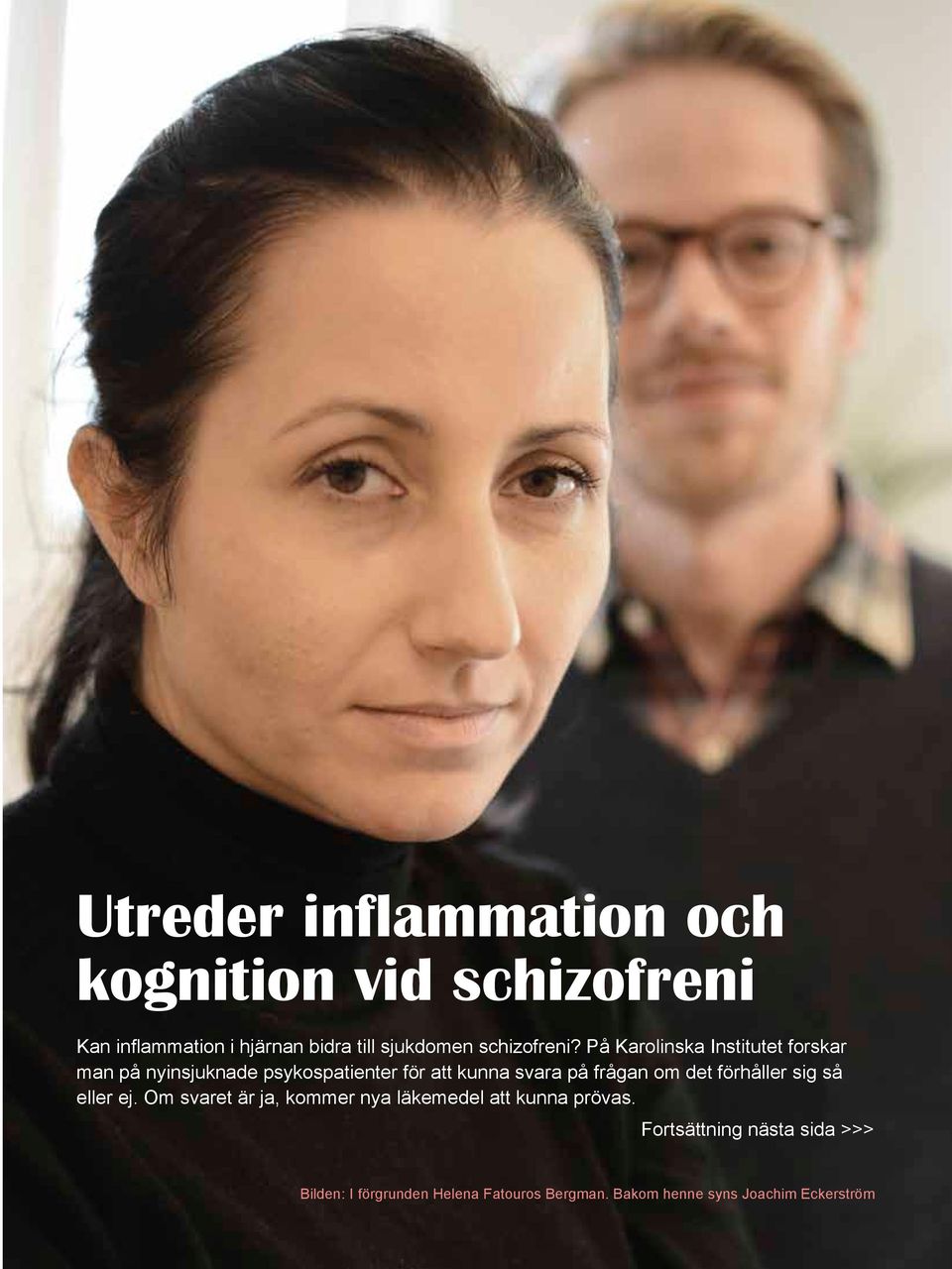 På Karolinska Institutet forskar man på nyinsjuknade psykospatienter för att kunna svara på frågan om det