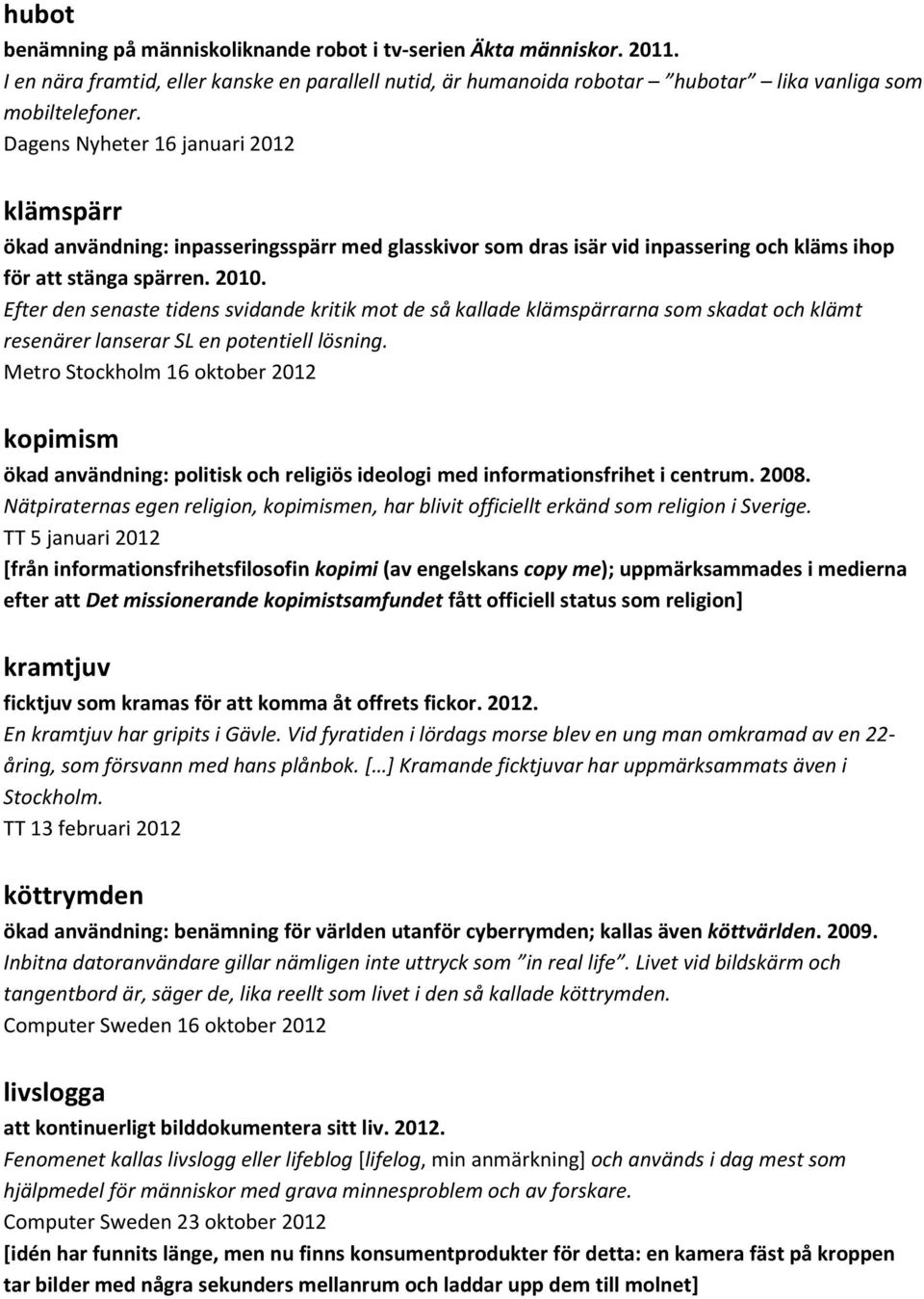 Efter den senaste tidens svidande kritik mot de så kallade klämspärrarna som skadat och klämt resenärer lanserar SL en potentiell lösning.