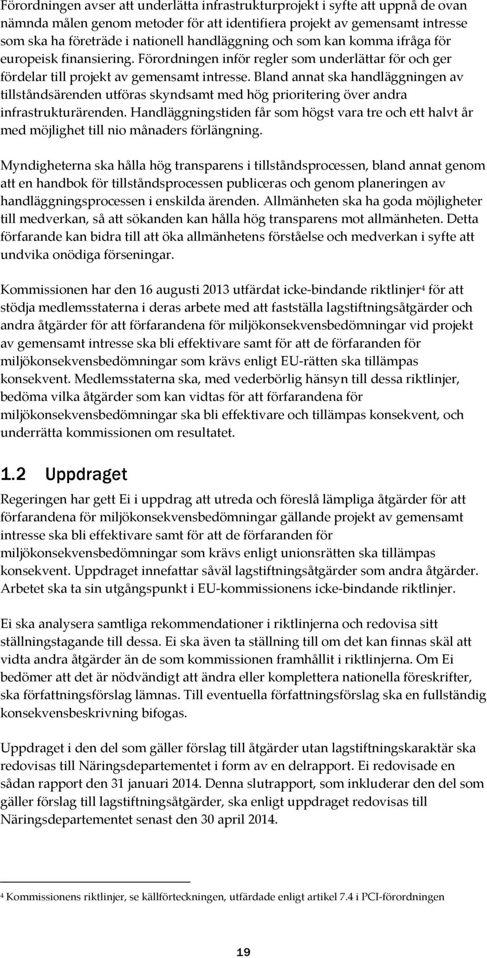 Bland annat ska handläggningen av tillståndsärenden utföras skyndsamt med hög prioritering över andra infrastrukturärenden.