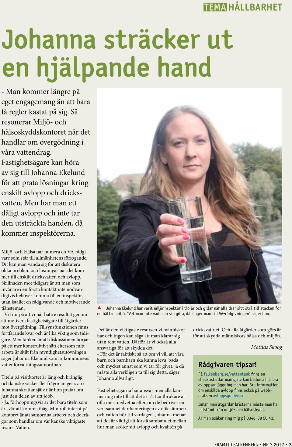 Fastighetsägare kan höra av sig till Johanna Ekelund för att prata lösningar kring enskilt avlopp och dricksvatten.