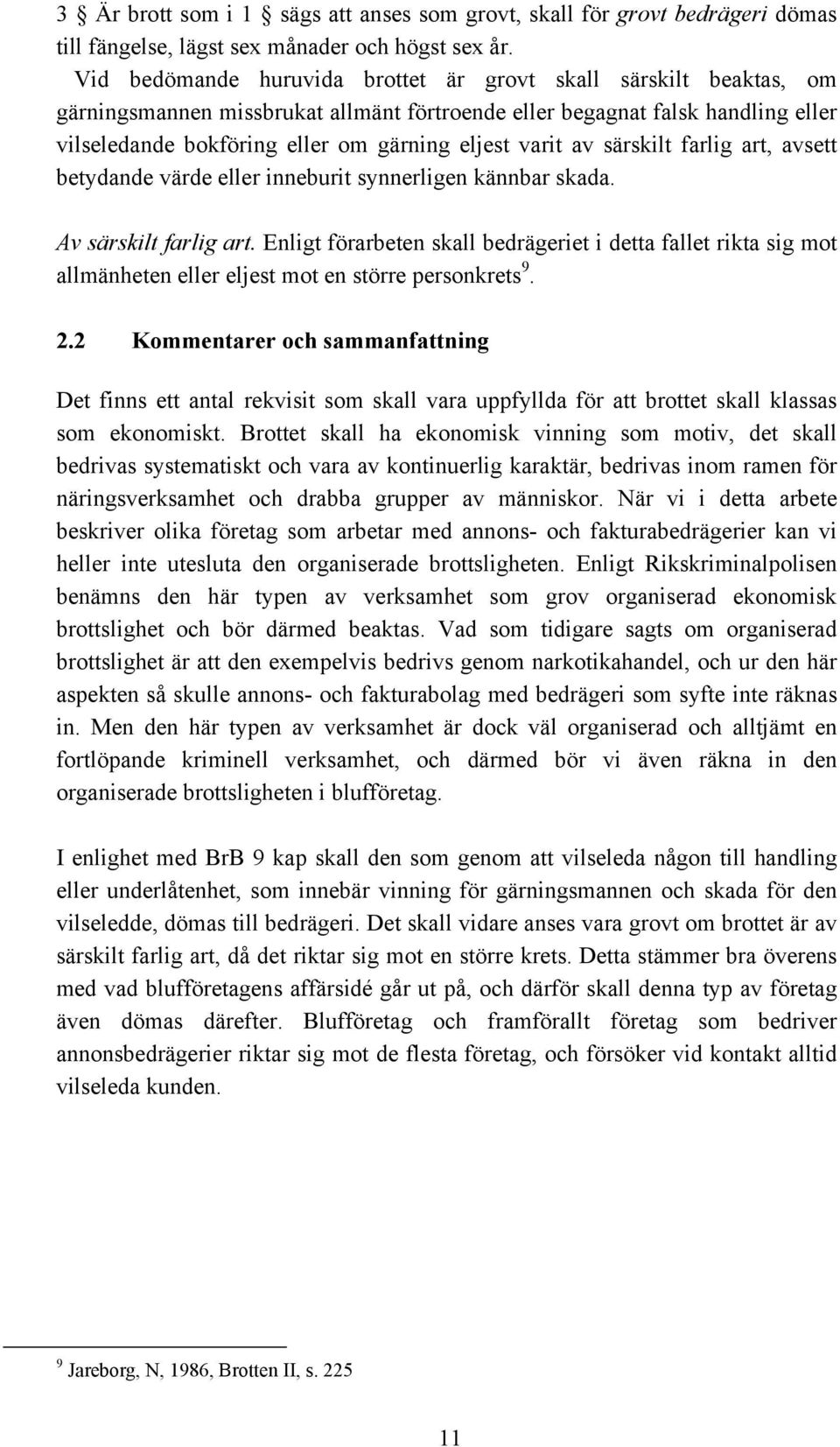 varit av särskilt farlig art, avsett betydande värde eller inneburit synnerligen kännbar skada. Av särskilt farlig art.