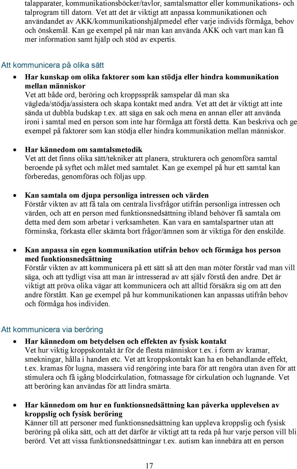 Kan ge exempel på när man kan använda AKK och vart man kan få mer information samt hjälp och stöd av expertis.