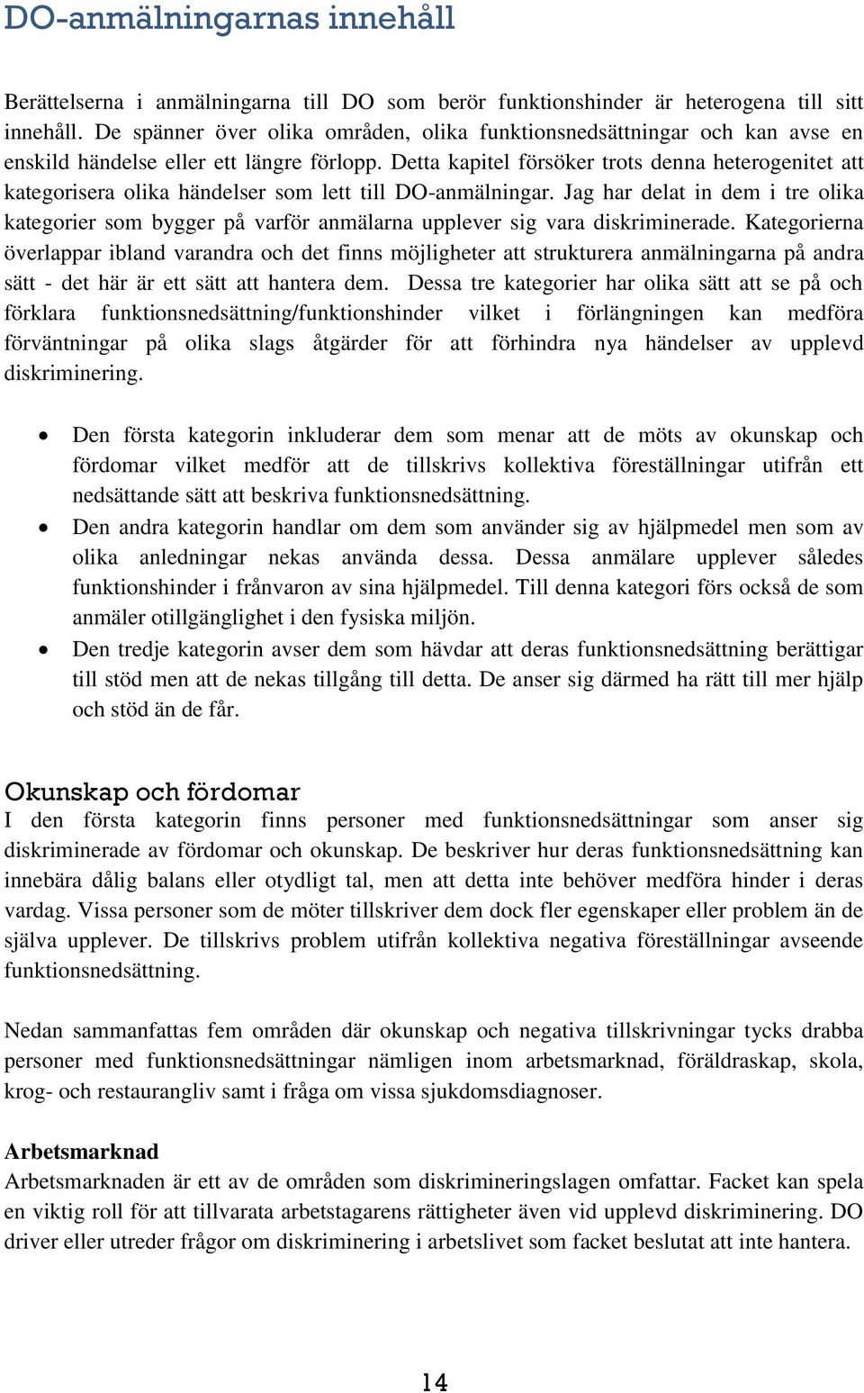 Detta kapitel försöker trots denna heterogenitet att kategorisera olika händelser som lett till DO-anmälningar.