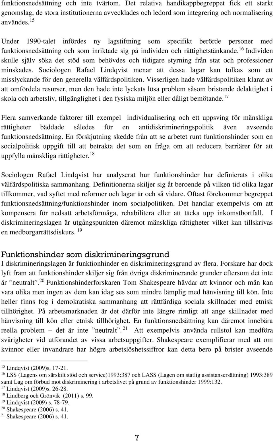 16 Individen skulle själv söka det stöd som behövdes och tidigare styrning från stat och professioner minskades.