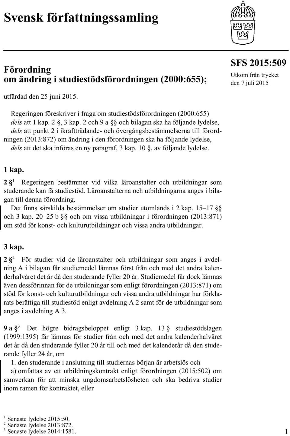 2 och 9 a och bilagan ska ha följande lydelse, dels att punkt 2 i ikraftträdande- och övergångsbestämmelserna till förordningen (2013:872) om ändring i den förordningen ska ha följande lydelse, dels