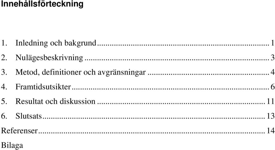 Metod, definitioner och avgränsningar... 4 4.