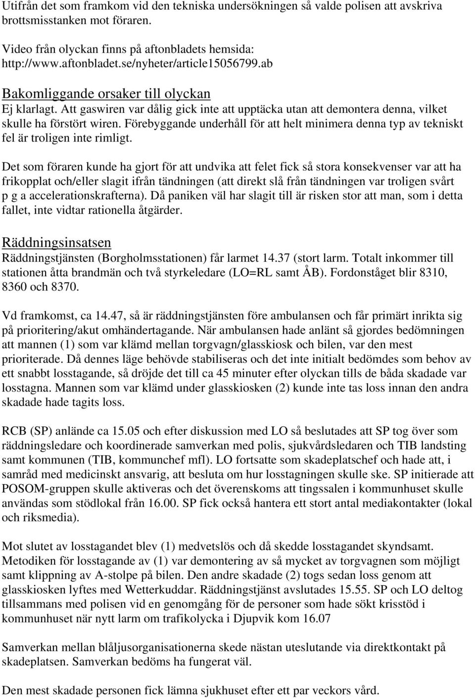 Förebyggande underhåll för att helt minimera denna typ av tekniskt fel är troligen inte rimligt.