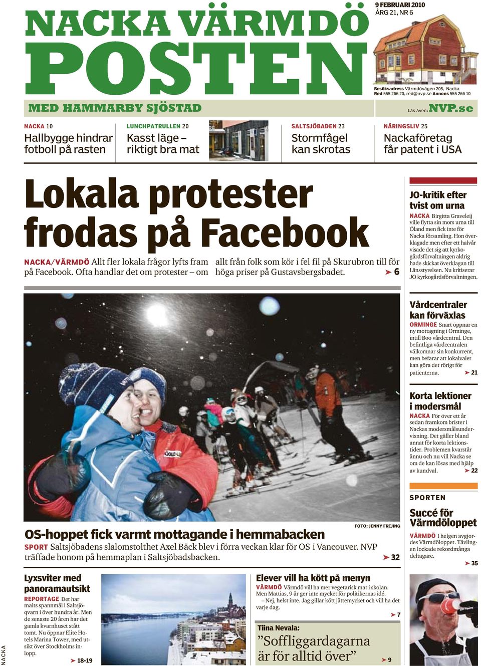 på Facebook NACKA/VÄRMDÖ Allt fler lokala frågor lyfts fram på Facebook. Ofta handlar det om protester om allt från folk som kör i fel fil på Skurubron till för höga priser på Gustavsbergsbadet.