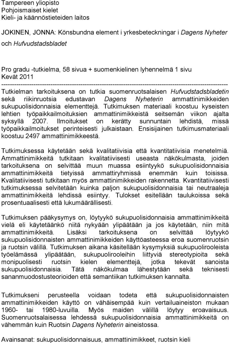 suomenruotsalaisen Hufvudstadsbladetin sekä riikinruotsia edustavan Dagens Nyheterin ammattinimikkeiden sukupuolisidonnaisia elementtejä.