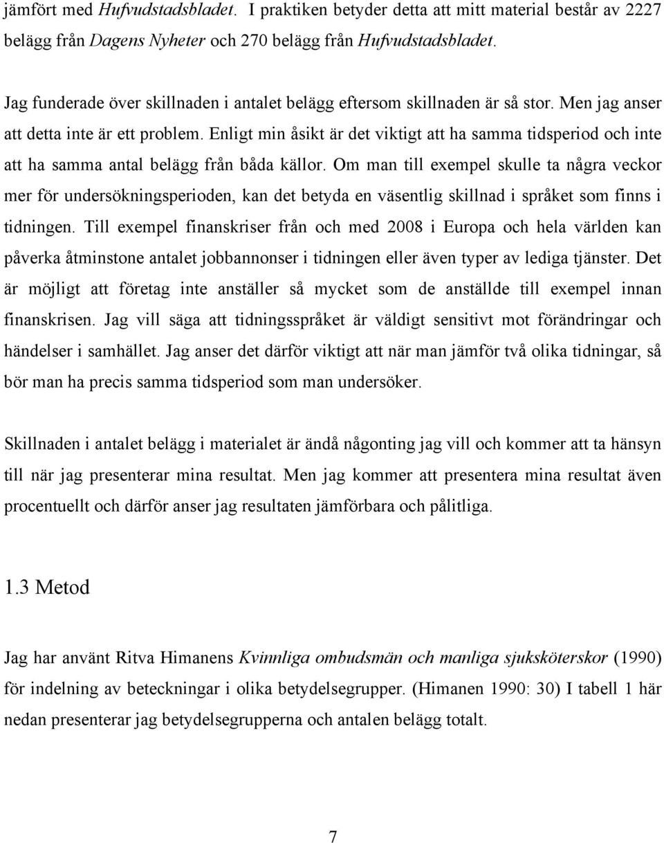 Enligt min åsikt är det viktigt att ha samma tidsperiod och inte att ha samma antal belägg från båda källor.