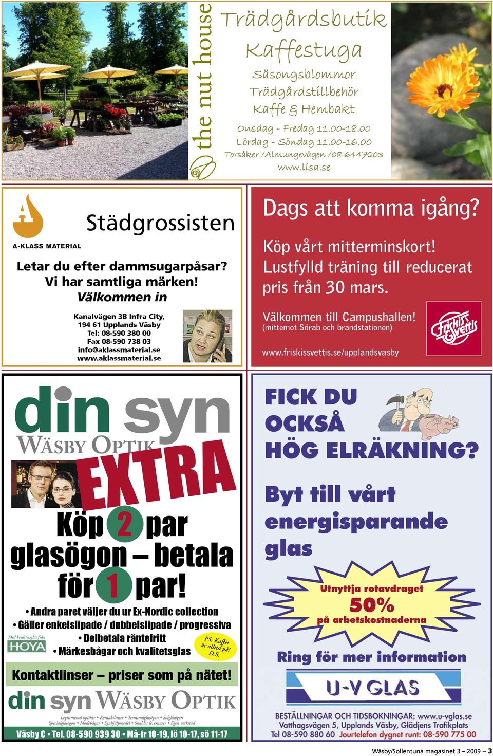 S. Kontaktlinser priser som på nätet! WÄSBY OPTIK Dags att komma igång? Köp vårt mitterminskort! Lustfylld träning till reducerat pris från 30 mars.