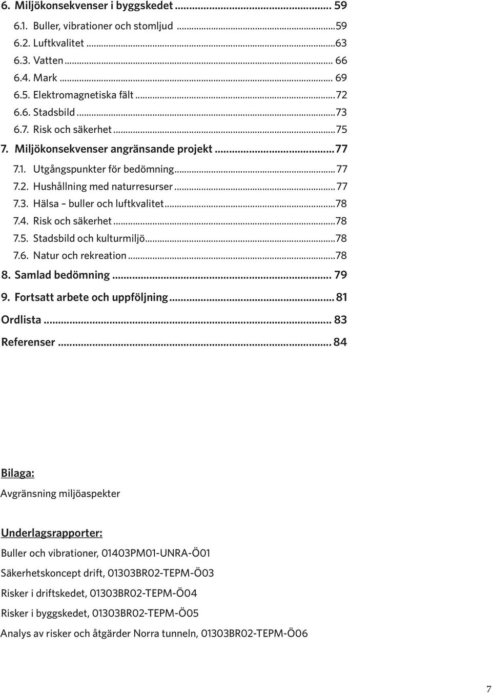 ..78 7.6. Natur och rekreation...78 8. Samlad bedömning... 79 9. Fortsatt arbete och uppföljning... 81 Ordlista... 83 Referenser.