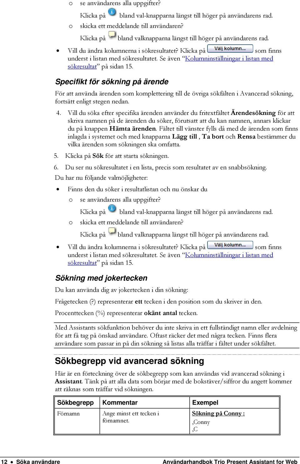 Se även Kolumninställningar i listan med sökresultat på sidan 15.