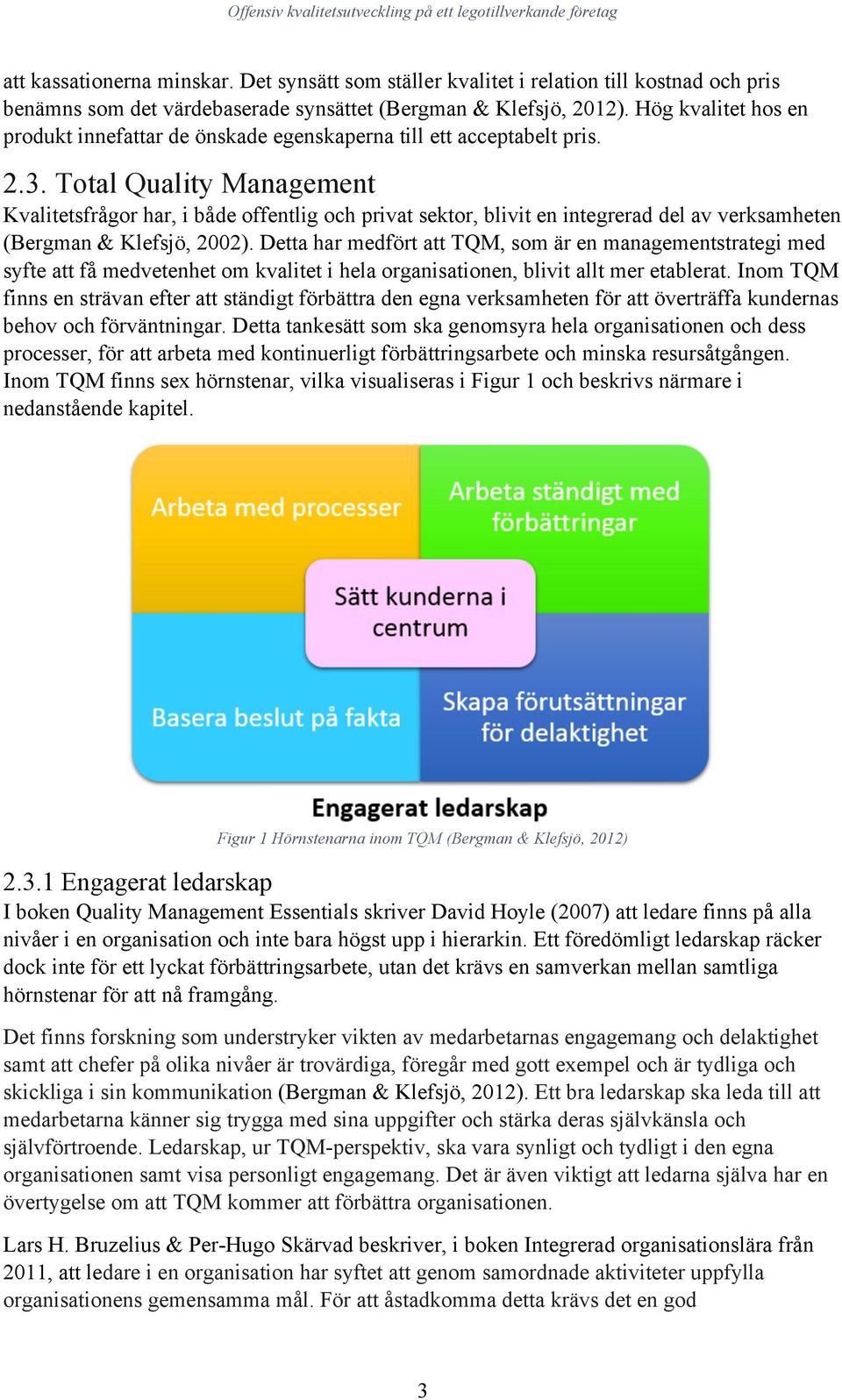 Hög kvalitet hos en produkt innefattar de önskade egenskaperna till ett acceptabelt pris. 2.3.