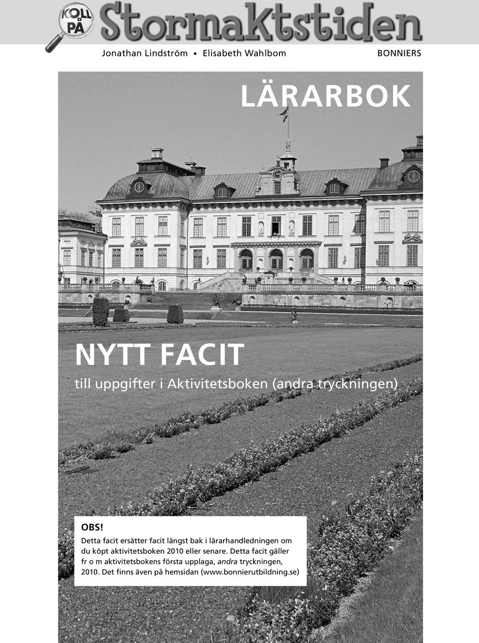 Detta facit ersätter facit längst bak i lärarhandledningen om du köpt aktivitetsboken 2010