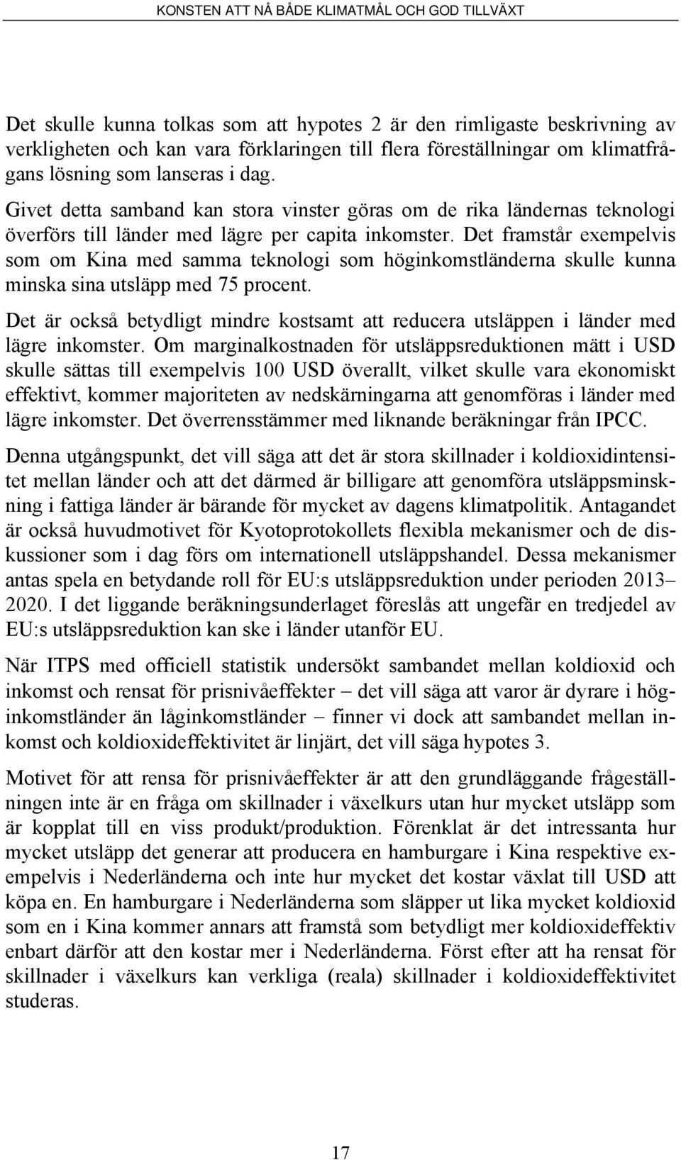 Det framstår exempelvis som om Kina med samma teknologi som höginkomstländerna skulle kunna minska sina utsläpp med 75 procent.