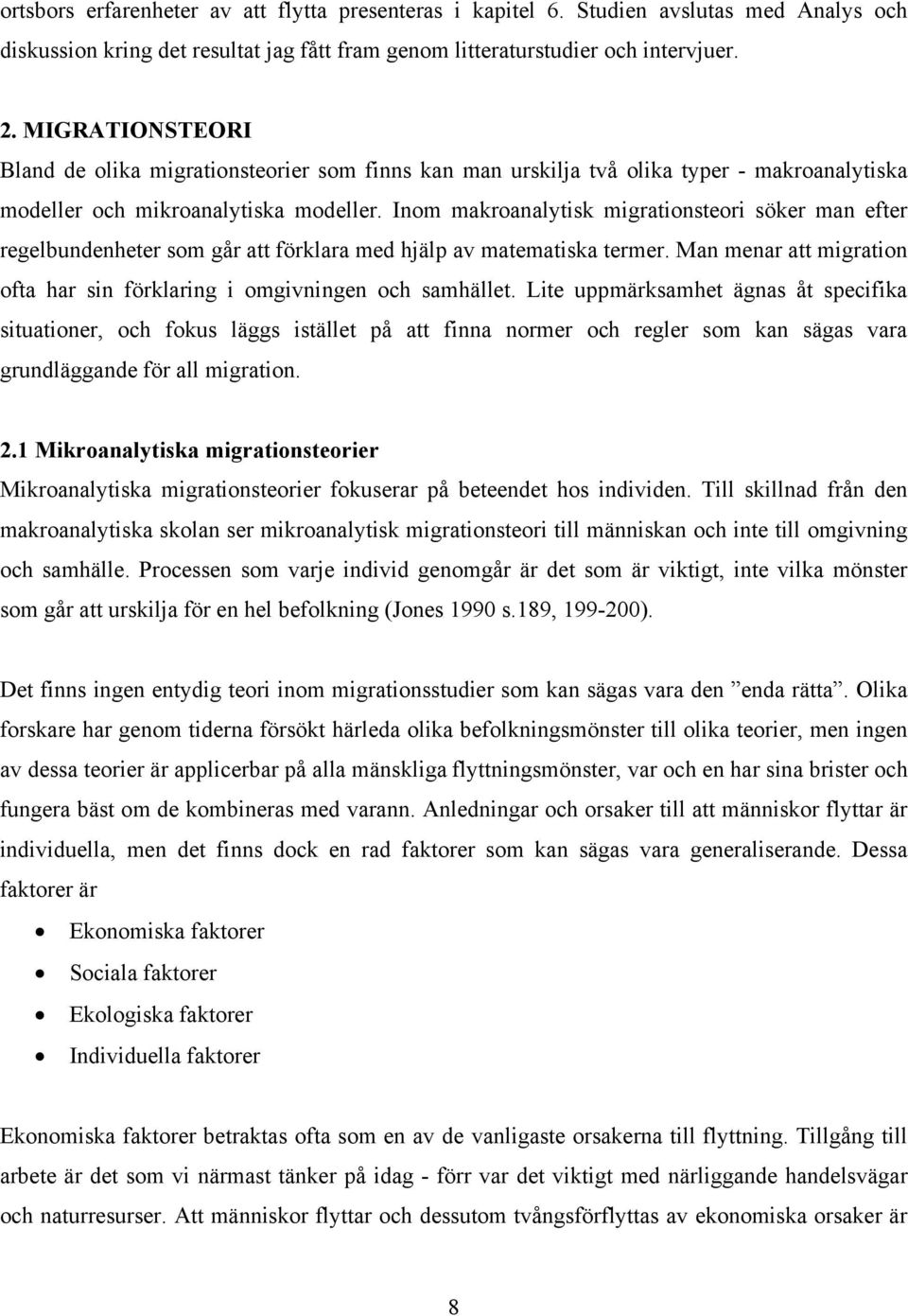 Inom makroanalytisk migrationsteori söker man efter regelbundenheter som går att förklara med hjälp av matematiska termer. Man menar att migration ofta har sin förklaring i omgivningen och samhället.