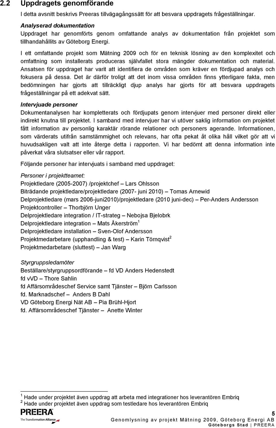 I ett omfattande projekt som Mätning 2009 och för en teknisk lösning av den komplexitet och omfattning som installerats produceras självfallet stora mängder dokumentation och material.