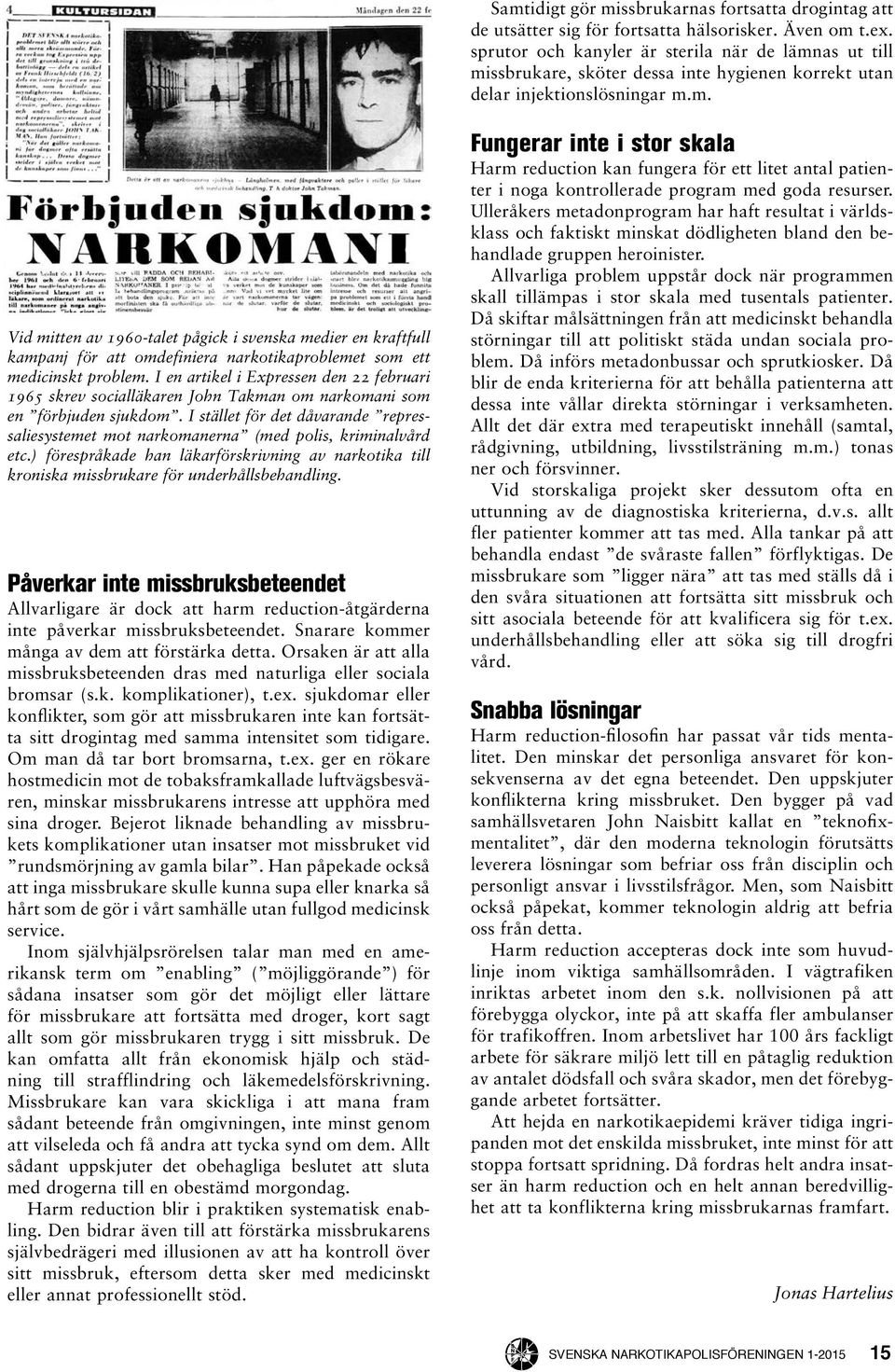 I en artikel i Expressen den 22 februari 1965 skrev socialläkaren John Takman om narkomani som en förbjuden sjukdom.