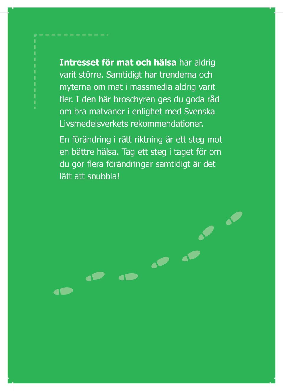 I den här broschyren ges du goda råd om bra matvanor i enlighet med Svenska Livsmedelsverkets