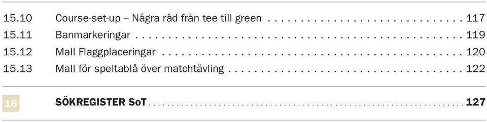 ............................................. 120 15.13 Mall för speltablå över matchtävling.