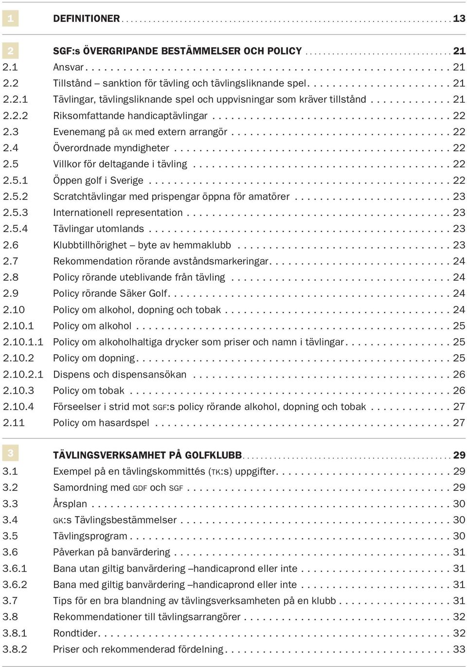 ............ 21 2.2.2 Riksomfattande handicaptävlingar...................................... 22 2.3 Evenemang på GK med extern arrangör................................... 22 2.4 Överordnade myndigheter.