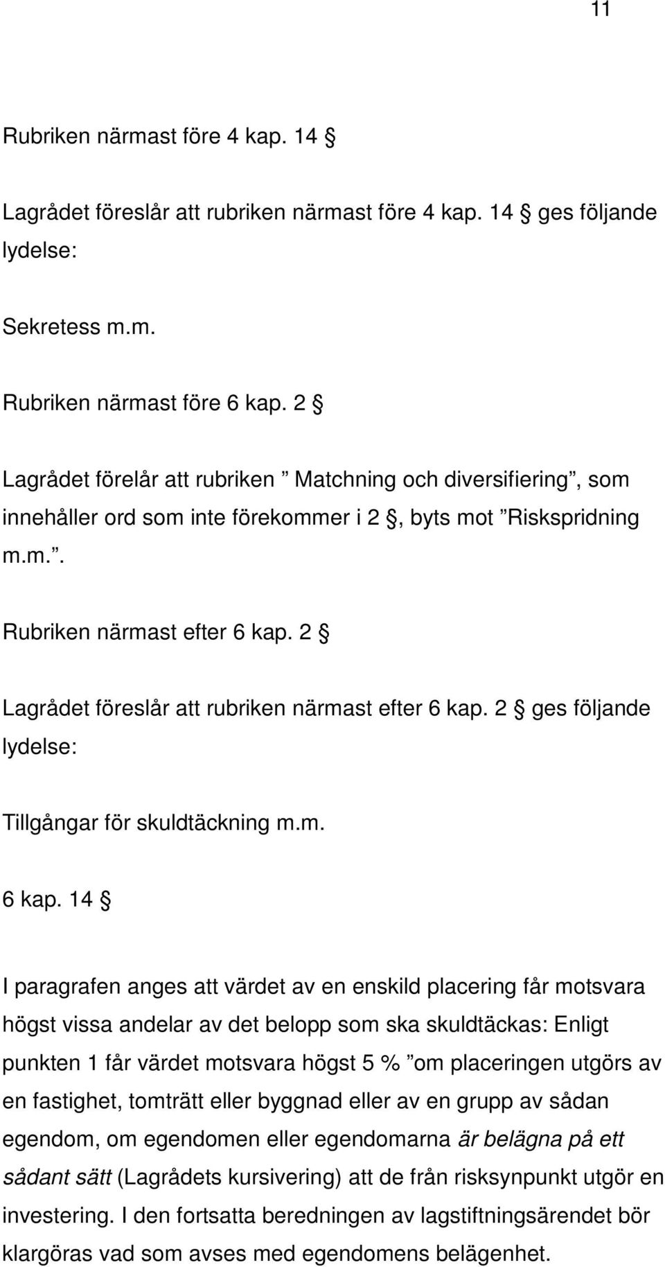 2 Lagrådet föreslår att rubriken närmast efter 6 kap.