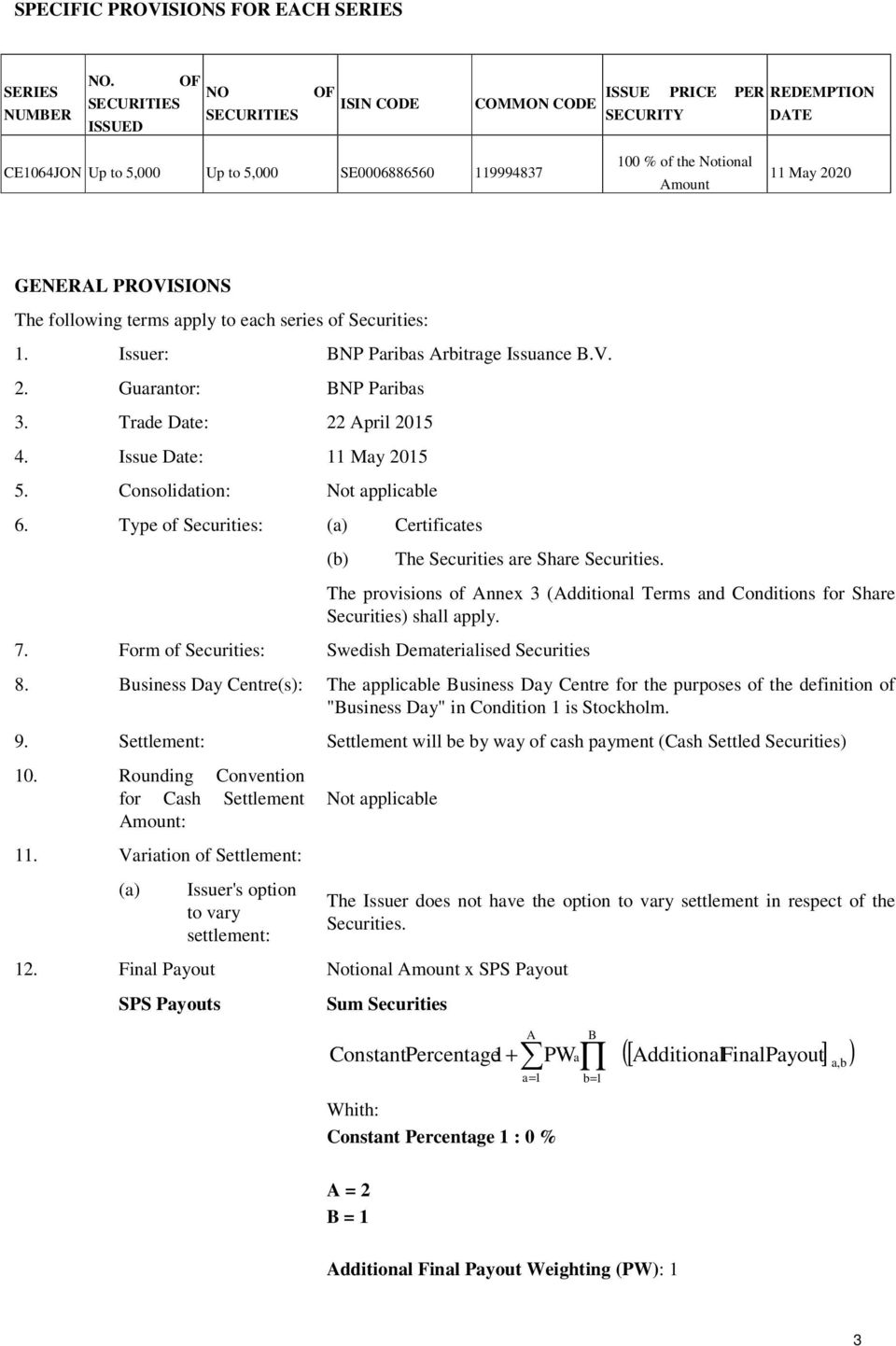 GENERAL PROVISIONS The following terms apply to each series of Securities: 1. Issuer: BNP Paribas Arbitrage Issuance B.V. 2. Guarantor: BNP Paribas 3. Trade Date: 22 April 2015 4.