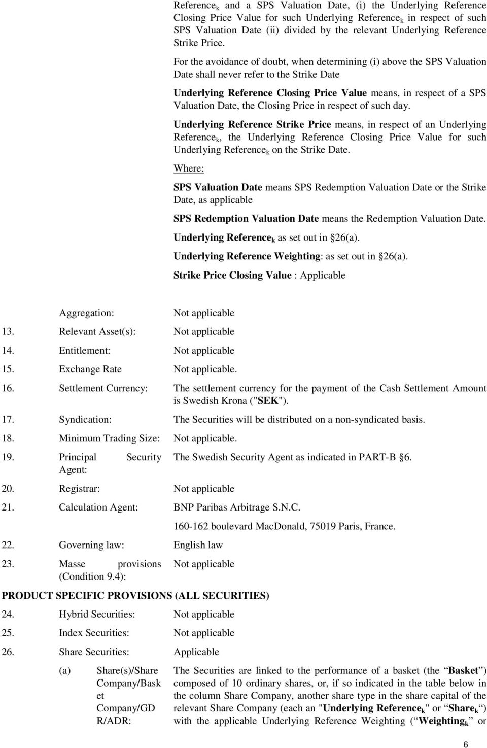 For the avoidance of doubt, when determining (i) above the SPS Valuation Date shall never refer to the Strike Date Underlying Reference Closing Price Value means, in respect of a SPS Valuation Date,