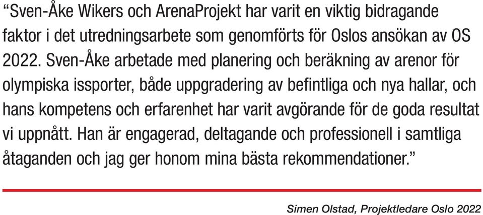 Sven-Åke arbetade med planering och beräkning av arenor för olympiska issporter, både uppgradering av befintliga och nya