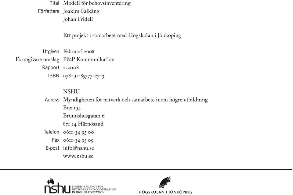 ISBN 978-91-85777-27-3 NSHU Adress Myndigheten för nätverk och samarbete inom högre utbildning Box