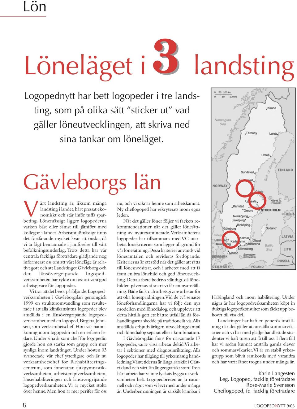 Lönemässigt ligger logopederna varken bäst eller sämst till jämfört med kollegor i landet.